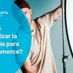 ¿Cuándo externalizar el servicio de fotografía para eCommerce?