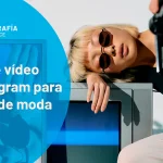 Tipos de vídeo en Instagram para marcas de moda