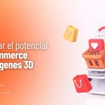 Maximizar el potencial del ecommerce con imágenes 3D